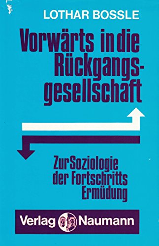 VorwaÌˆrts in die RuÌˆckgangsgesellschaft: Zur Soziologie d. FortschrittsermuÌˆdung (German Edition) (9783921155783) by Bossle, Lothar