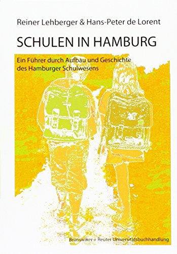 Schulen in Hamburg: Ein Führer durch Aufbau und Geschichte des Hamburger Schulwesens - Lehberger, Reiner, Lorent, Hans Peter de