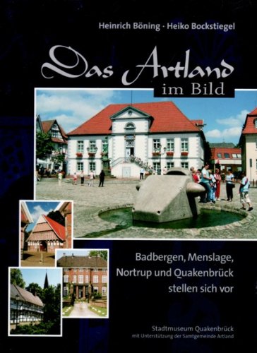 Das Artland im Bild. Badbergen, Menslage, Nortrup und Quakenbrück stellen sich vor - Heinrich Böning und Stadtmuseum Quakenbrück