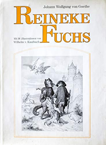 Reineke Fuchs (Mit 36 Illustrationen von Wilhelm v. Kaulbach)