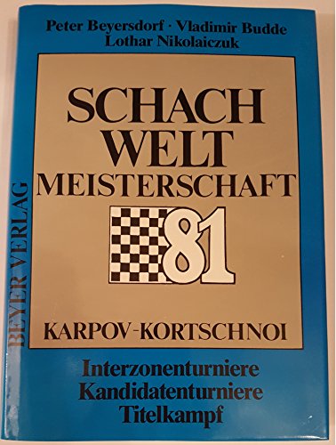 Schachweltmeisterschaft 1981 Karpow - Kortschnoi. Interzonenturniere - Kandidatenturniere - Titelkampf - Peter Beyersdorf