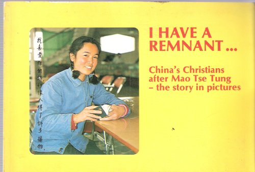 I Have A Remnant China's Christians After Mao Tse Tung The Story In Pictures (9783921213360) by Unknown Author