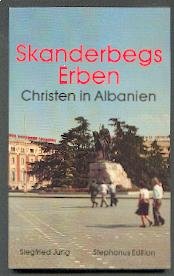 Skanderbegs Erben : Christen in Albanien. Siegfried Jung - Jung, Siegfried (Verfasser)