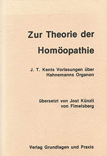Stock image for Zur Theorie der Homopathie. J. T. Kents Vorlesungen ber Hahnemanns Organon for sale by Trendbee UG (haftungsbeschrnkt)