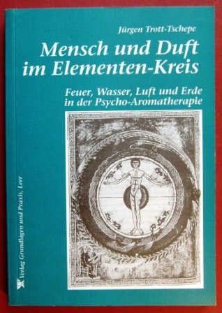 9783921229705: Mensch und Duft im Elementen- Kreis. Feuer, Wasser, Luft und Erde in der Psycho- Aromatherapie - Jrgen Trott-Tschepe