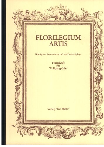 9783921236437: Florilegium artis: Beitrge zur Kunstwissenschaft und Denkmalpflege : Festschrift fr Wolfgang Gtz anlsslich seines 60. Geburtstages am 12. Februar 1983