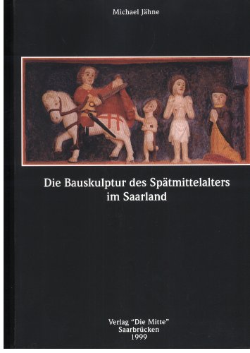 Die Bauskulptur des Spätmittelalters im Saarland,