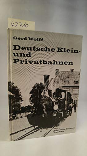 Deutsche Klein- und Privatbahnen; Teil 1: Schleswig-Holstein, Hamburg. Kleinbahn-Bücher - Wolff, Gerd