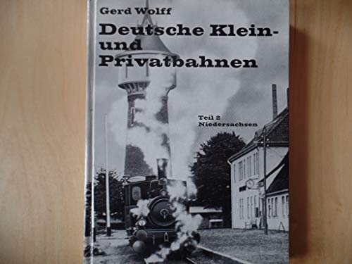 Deutsche Klein- und Privatbahnen, Teil 2: Niedersachsen [Hardcover] Gerd Wolff - Gerd Wolff