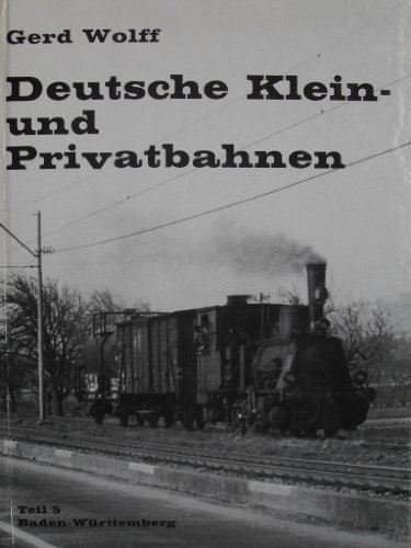 9783921237328: Deutsche Klein- und Privatbahnen; Teil: Teil 5., Baden-Wrttemberg. - Gerd Wolff