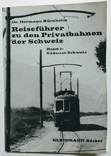 Beispielbild fr Reisefhrer zu den Privatbahnen der Schweiz. Band 2: Sdwest-Schweiz. zum Verkauf von Antiquariat Kunsthaus-Adlerstrasse