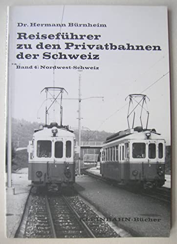 Beispielbild fr Reisefhrer zu den Privatbahnen der Schweiz. Band 4: Nordwest-Schweiz. zum Verkauf von Antiquariat Dr. Christian Broy