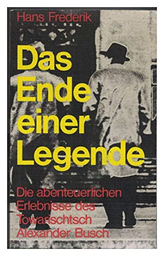 Stock image for Das Ende einer Legende - Die abenteuerlichen Erlebnisse des Towarischtsch Alexander Busch for sale by PRIMOBUCH