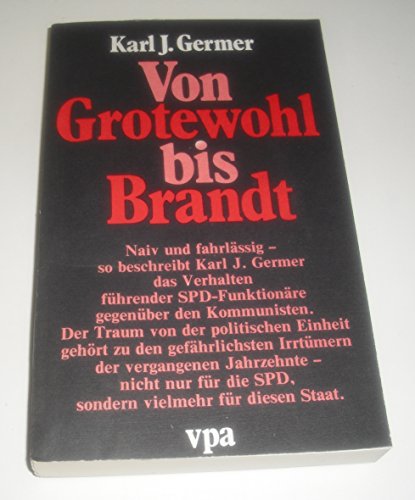 Stock image for Von Grothewohl bis Brandt: Ein dokumentarischer Bericht ber die SPD in den ersten Nachkriegsjahren. for sale by Kultgut