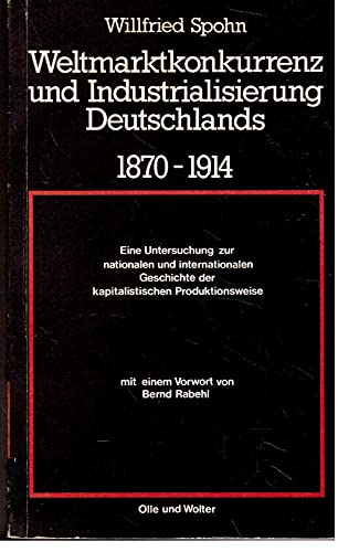 9783921241332: Weltmarktkonkurrenz und Industrialisierung Deutschlands: 1870-1914 : e. Unters. zur nationalen u. internat. Geschichte d. kapitalist. Produktionsweise (German Edition)