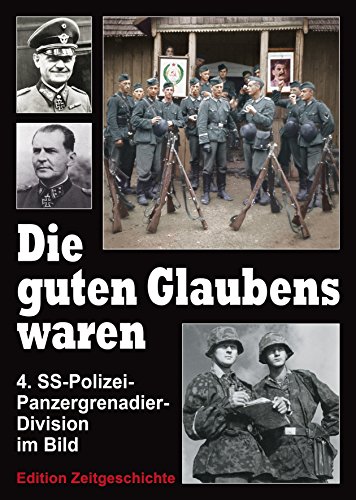 Beispielbild fr Die guten Glaubens waren: Geschichte der SS-Polizei-Division (4.SS-Polizei-Panzer-Grenadier-Division) zum Verkauf von Invicta Books  P.B.F.A.