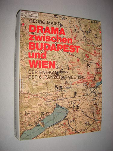 Drama zwischen Budapest und Wien: Der Endkampf der 6. Panzerarmee 1945 (German Edition) - Maier, Georg