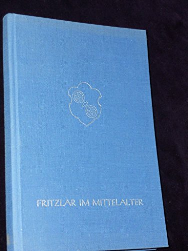 Fritzlar im Mittelalter. Festschrift zur 1250-Jahrfeier. - Unknown