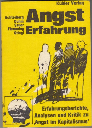 Angst - Erfahrung. Erfahrungsberichte, Analysen und Kritik zu "Angst im Kapitalismus"