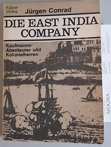 Die East India Company: Kaufmanns-Abenteuerer und Kolonialherren