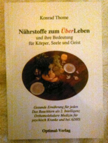 Beispielbild fr Nhrstoffe zum ber-Leben und ihre Bedeutung fr Krper, Seele und Geist: Gesunde Ernhrung fr jeden. Das Bauchhirn als 2. Intelligenz. Orthomolekulare Medizin fr psychisch Kranke und bei ADHS zum Verkauf von medimops