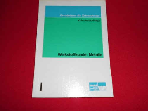 Stock image for Werkstoffkunde: Metalle (Grundwissen fr Zahntechniker) for sale by Versandantiquariat Felix Mcke