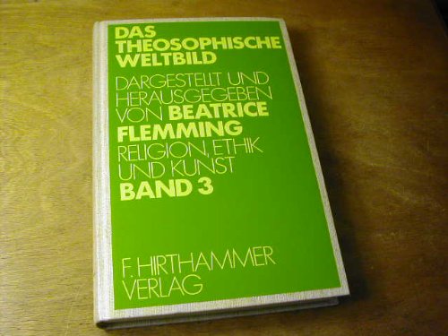 9783921288382: Das theosophische Weltbild, in 3 Bdn., Bd.3, Religion, Ethik und Kunst - Flemming, Beatrice