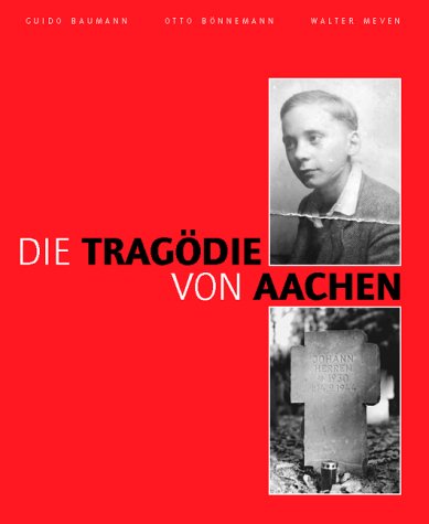 Die Tragödie von Aachen: Die Hinrichtung von zwei Kindern - Baumann Guido