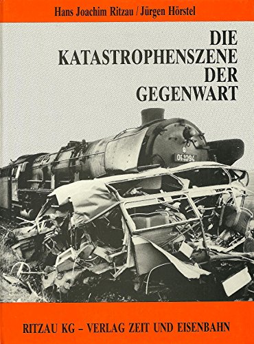 Die Katastrophenszene der Gegenwart. Eisenbahnunfälle in Deutschland - Band II. - Hans Joachim Ritzau; Jürgen Hörstel