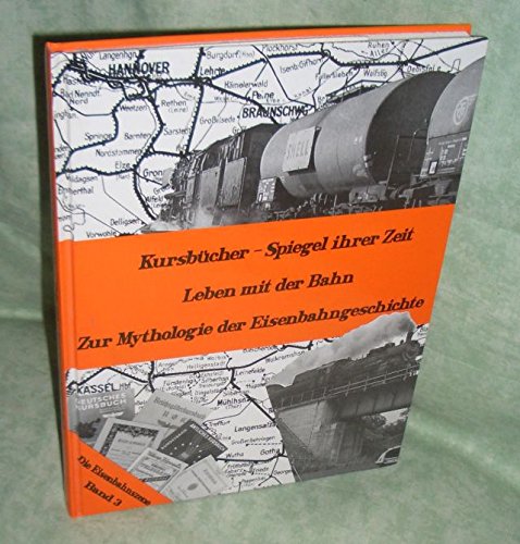 Kursbücher - Spiegel der Zeit. Leben mit der Bahn. Zur Mythologie der Eisenbahngeschichte. Aus der Reihe: Die Eisenbahnszene, Band 3. - Ritzau, Hans-Joachim