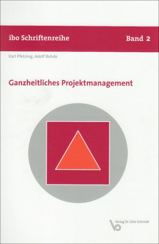 Beispielbild fr Ganzheitliches Projektmanagement. Karl Pfetzing ; Adolf Rohde / Ibo-Schriftenreihe ; Bd. 2 zum Verkauf von Antiquariat Mander Quell
