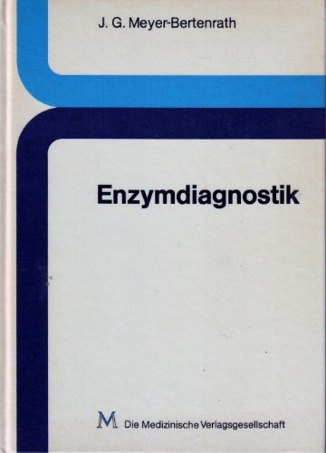 Enzymdiagnostik. Theorie und Praxis enzymatischer Analysen in der Medizin.