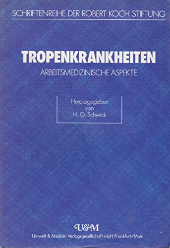 Tropenkrankheiten - Arbeitsmedizinische Aspekte, Zur Prävention und Therapie von Tropenkrankheite...