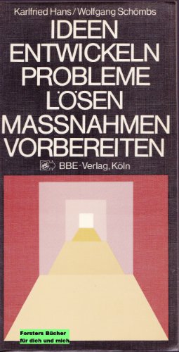 Ideen entwickeln - Probleme lösen - Massnahmen vorbereiten