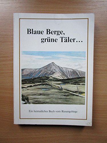 Beispielbild für Blaue Berge, grüne Täler - Ein heimatliches Lesebuch vom Riesengebirge, Geleitwort zum Verkauf von Versandantiquariat BUCHvk