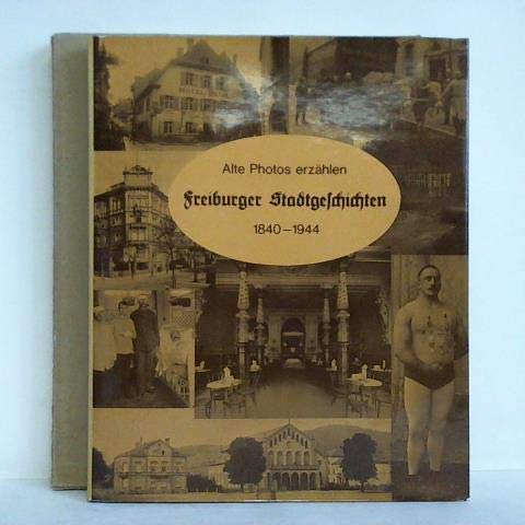 Beispielbild fr Alte Photos erzhlen Freiburger Stadtgeschichten. 1840 - 1944. zum Verkauf von Antiquariat Kai Gro