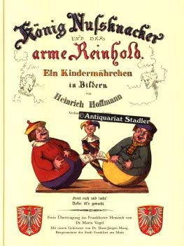 Stock image for Knig Nuknacker und der arme Reinhold. Ein Kindermhrchen in Bildern von Heinrich Hoffmann Verfasser des Struwwelpeter. Freie bertragung ins Frankfurter Hessisch von Dr. Maria Vogel. Mit einem Geleitwort von Dr. Hans-Jrgen Moog, Brgermeister der Stadt Frankfurt am Main. for sale by Antiquariat Renate Wolf-Kurz M.A.