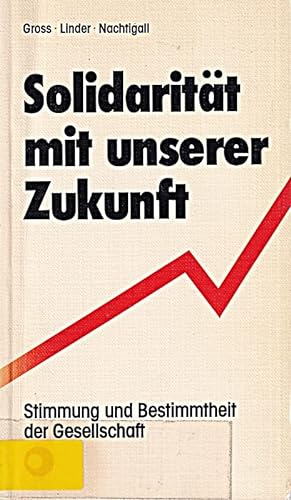 9783921349243: Solidaritt mit unserer Zukunft : Stimmung u. Bestimmtheit d. Gesellschaft / Gross ; Linder ; Nachtigall. [Hrsg. von Klaus Kunkel]