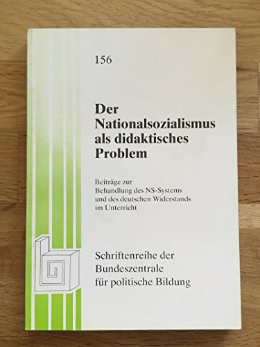 Beispielbild fr Der Nationalsozialismus als didaktisches Problem. Beitrge zur Behandlung des NS-Systems und des deutschen Widerstands im Unterricht zum Verkauf von Bernhard Kiewel Rare Books