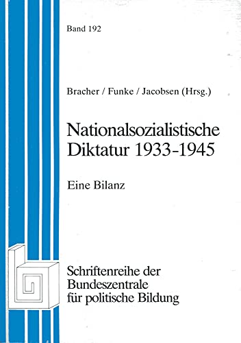 [Nationalsozialistische Diktatur neunzehnhundertdreiunddreissig bis neunzehnhundertfünfundvierzig] ; Nationalsozialistische Diktatur 1933 - 1945 : e. Bilanz. Karl Dietrich Bracher . (Hrsg.) / Bundeszentrale für Politische Bildung: Schriftenreihe ; Bd. 192; Studien zur Geschichte und Politik - Bracher, Karl Dietrich (Hrsg.)