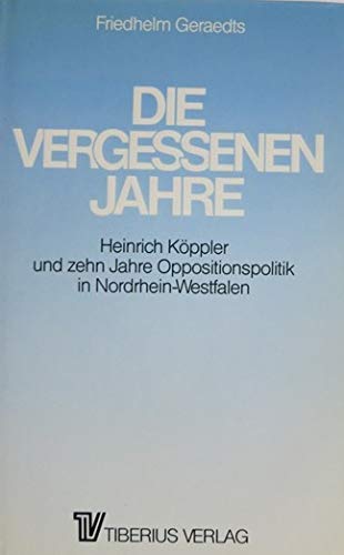 9783921360088: Die vergessenen Jahre: Heinrich Köppler und zehn Jahre Oppositionspolitik in Nordrhein-Westfalen (German Edition)