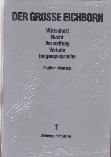 Der grosse Eichborn: Wirtschaft, Recht, Verwaltung, Verkehr, Umgangssprache : Deutsch-Englisch (German Edition) (9783921392065) by Reinhart Von Eichborn