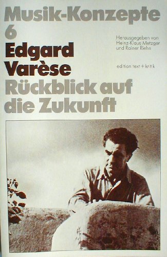 Edgard Varèse: Rückblick auf die Zukunft. - Metzger, Heinz-Klaus (Hg.)