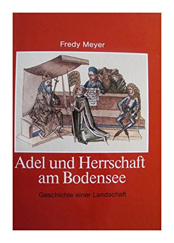 Adel und Herrschaft am Bodensee. Geschichte einer Landschaft. - Hegau. - Meyer, Fredy,