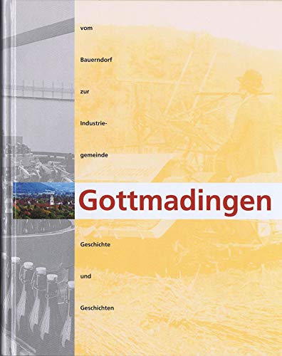 Gottmadingen : Vom Bauerndorf zur Industriegemeinde. Geschichte und Geschichten. Hegau-Bibliothek ; Bd. 101.
