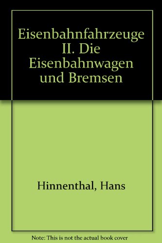 Stock image for Eisenbahnfahrzeuge. II. Die Eisenbahnwagen und Bremsen. Mit Anhang: Die Eisenbahnfahrzeuge im Betrieb. Dokumente zur Eisenbahngeschichte, Bd. 15 for sale by Erwin Antiquariaat