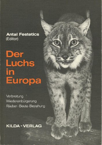 Der Luchs in Europa. Verbreitung, Wiedereinbürgerung, Räuber-Beute-Beziehung. (I. Internat. Luchs-Kolloquium, Murau/Steiermark, 7. - 9. Mai 1978). Von Antal Festetics (Hrsg.). Mit Beitr. von F.-C. von Berg . [Vom Inst. für Wildbiologie u. Jagdkunde d. Univ. Göttingen u.d. Schwarzenberg. Forstverwaltung, Murau veranst. u. von d. Internat. Union for Conservation of Nature an - Festetics, Antal (Herausgeber) und Friedrich-Christian von Berg