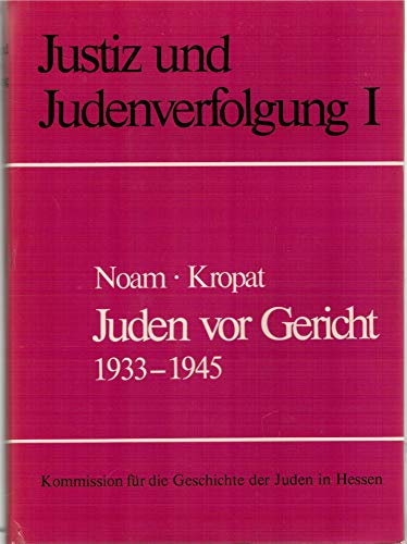 Juden vor Gericht : 1933 - 1945 ; Dokumente aus hess. Justizakten. Ernst Noam ; Wolf-Arno Kropat. Mit e. Vorw. von Johannes Strelitz ; Komm. für d. Geschichte d. Juden in Hessen Wiesbaden / Justiz und Judenverfolgung ; Bd. 1; Kommission für die Geschichte der Juden in Hessen: Schriften der Kommission für die Geschichte der Juden in Hessen ; 1 - Noam, Ernst (Herausgeber)