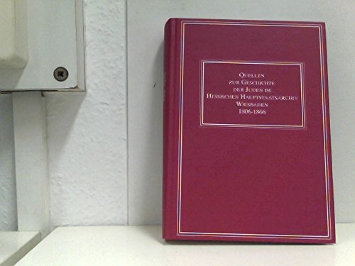 Quellen zur Geschichte der Juden in hessischen Archiven ; Bd. 3 Quellen zur Geschichte der Juden im Hessischen Hauptstaatsarchiv Wiesbaden 1806 - 1866. - Heinemann, Hartmut