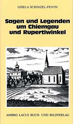 Sagen und Legenden um Chiemgau und Rupertiwinkel: 20 Federzeichnungen von Heinz Schinzel - Gisela Schinzel-Penth